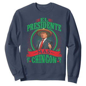 Funny Trump Sweatshirt El Presidente Mas Chingon Mexican TS09 Navy Print Your Wear