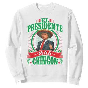 Funny Trump Sweatshirt El Presidente Mas Chingon Mexican TS09 White Print Your Wear