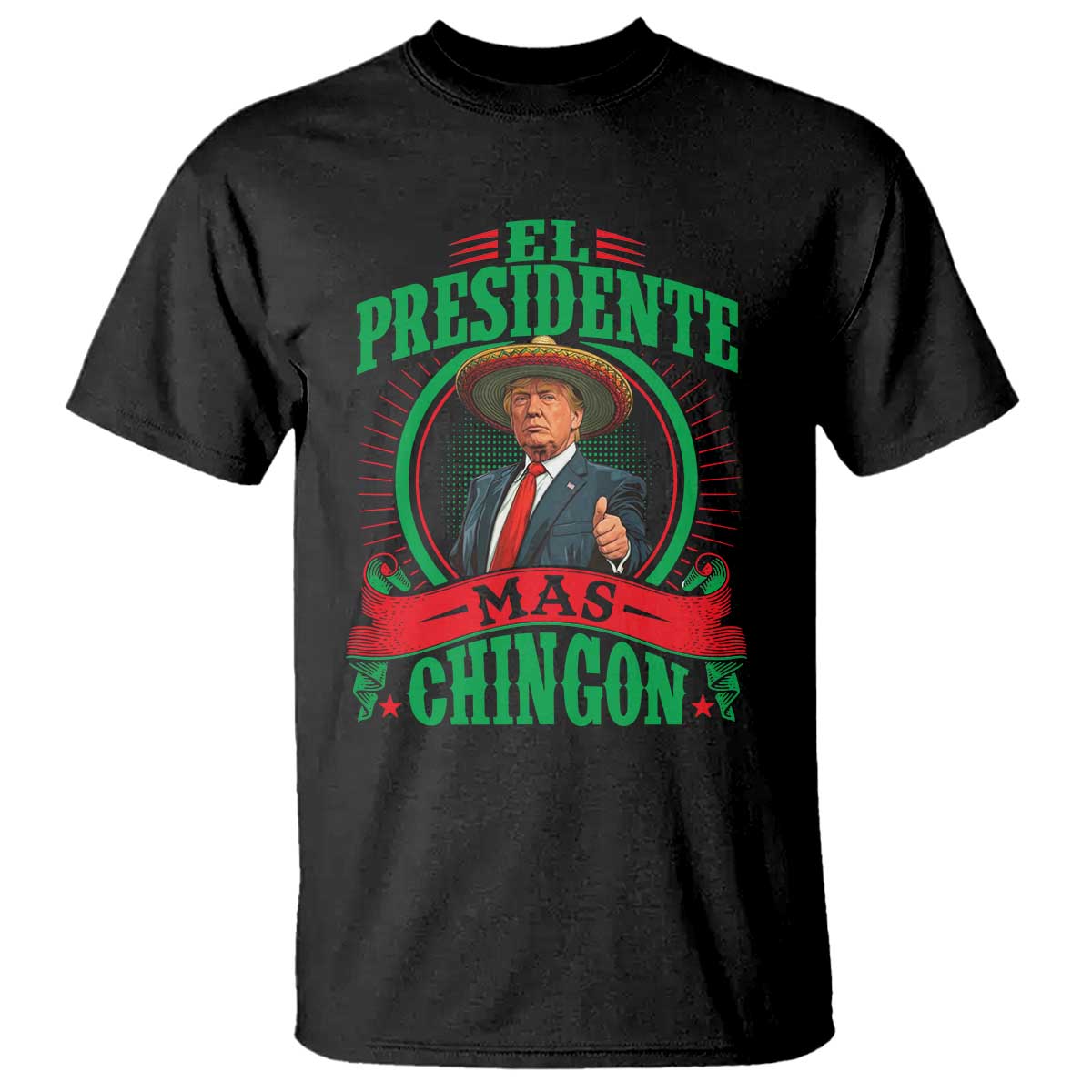 Funny Trump T Shirt El Presidente Mas Chingon Mexican TS09 Black Print Your Wear
