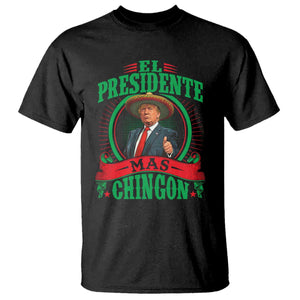 Funny Trump T Shirt El Presidente Mas Chingon Mexican TS09 Black Print Your Wear