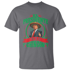 Funny Trump T Shirt El Presidente Mas Chingon Mexican TS09 Charcoal Print Your Wear