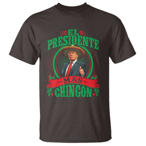 Funny Trump T Shirt El Presidente Mas Chingon Mexican TS09 Dark Chocolate Print Your Wear