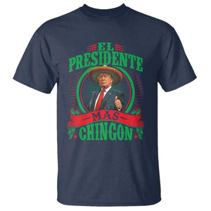 Funny Trump T Shirt El Presidente Mas Chingon Mexican TS09 Navy Print Your Wear