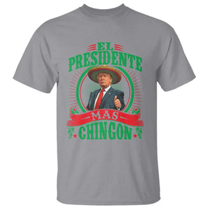 Funny Trump T Shirt El Presidente Mas Chingon Mexican TS09 Sport Gray Print Your Wear