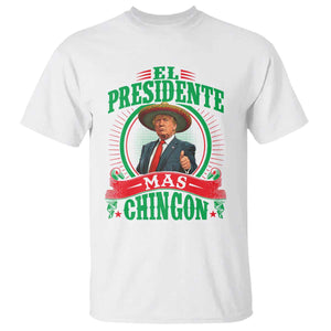 Funny Trump T Shirt El Presidente Mas Chingon Mexican TS09 White Print Your Wear