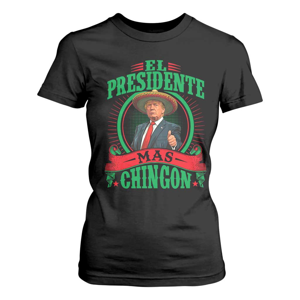 Funny Trump T Shirt For Women El Presidente Mas Chingon Mexican TS09 Black Print Your Wear