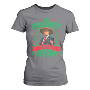 Funny Trump T Shirt For Women El Presidente Mas Chingon Mexican TS09 Charcoal Print Your Wear