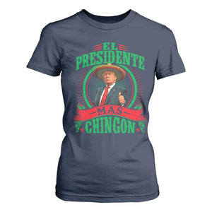 Funny Trump T Shirt For Women El Presidente Mas Chingon Mexican TS09 Navy Print Your Wear