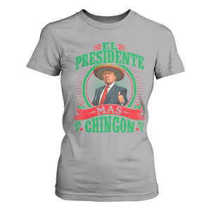 Funny Trump T Shirt For Women El Presidente Mas Chingon Mexican TS09 Sport Gray Print Your Wear