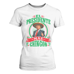Funny Trump T Shirt For Women El Presidente Mas Chingon Mexican TS09 White Print Your Wear