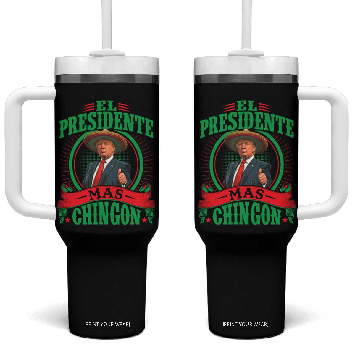 Funny Trump Tumbler With Handle El Presidente Más Chingon Mexican TS09 One Size: 40 oz Black Print Your Wear