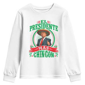 Funny Trump Youth Sweatshirt El Presidente Ms Chingon Mexican TS09 White Print Your Wear