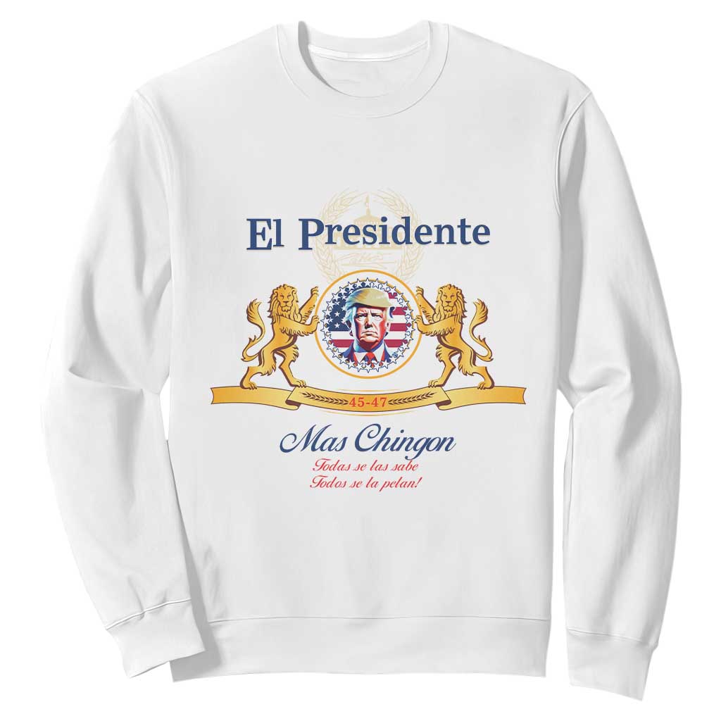 Funny Trump Sweatshirt El Presidente Mas Chingon Spanish TS09 White Print Your Wear