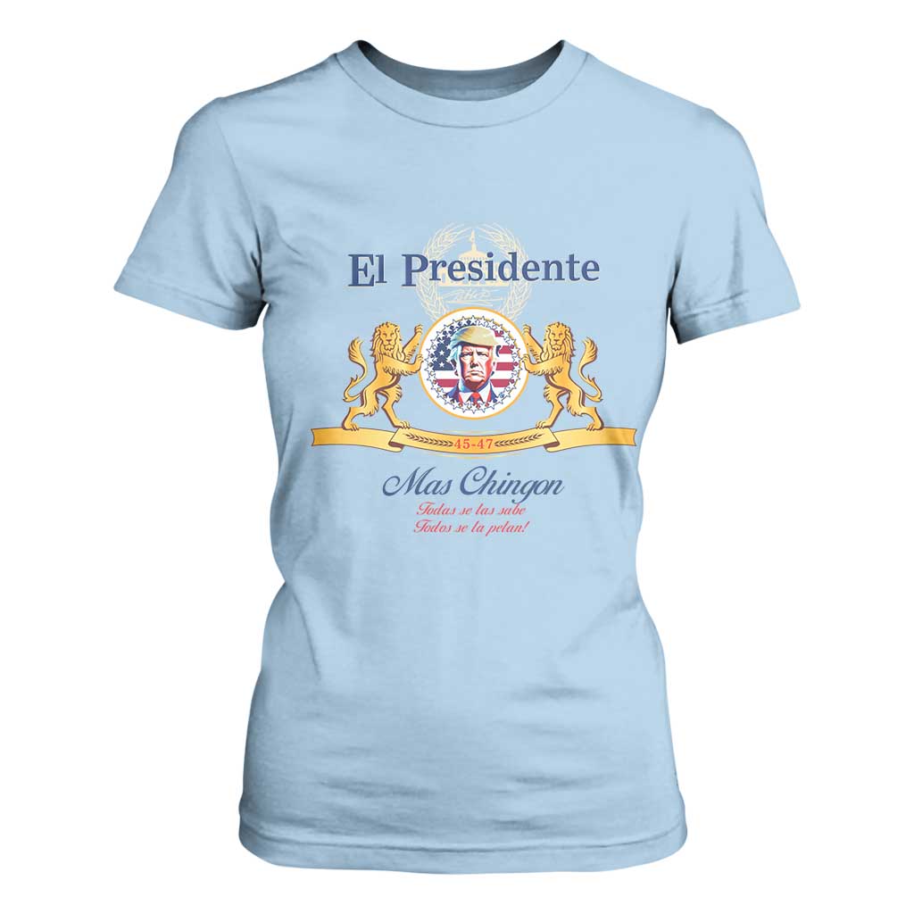 Funny Trump T Shirt For Women El Presidente Mas Chingon Spanish TS09 Light Blue Print Your Wear