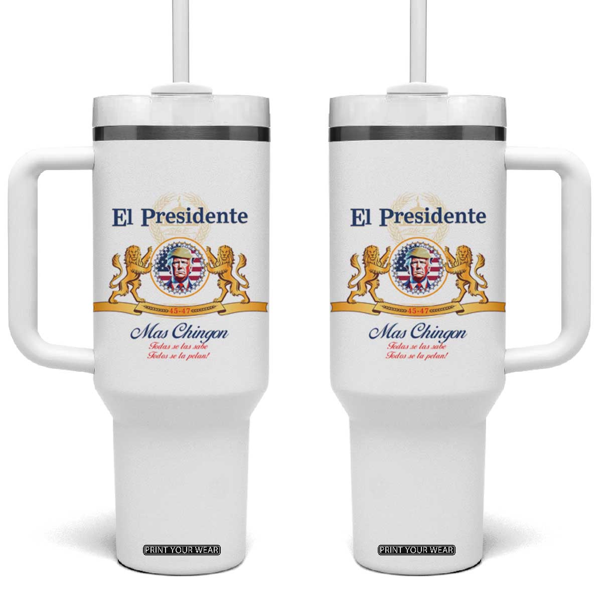 Funny Trump Tumbler With Handle El Presidente Más Chingon Spanish TS09 One Size: 40 oz White Print Your Wear