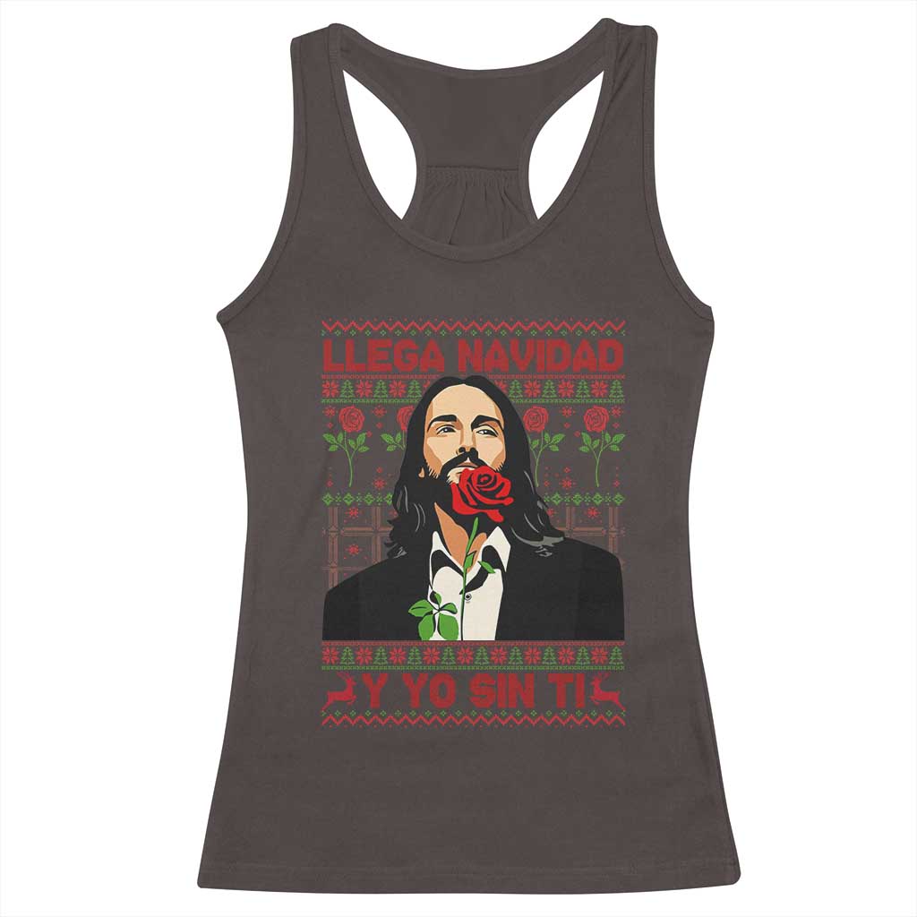 Funny Mexico Xmas Racerback Tank Top Llega Navidad Y Yo Sin Ti Mexican Pop Star TS09 Dark Chocolate Print Your Wear