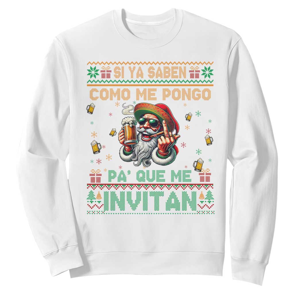 Funny Christmas Mexico Beer Sweatshirt Si Ya Saben Como Me Pongo Pa'que Me Invitan Santa Drunk TS09 White Print Your Wear