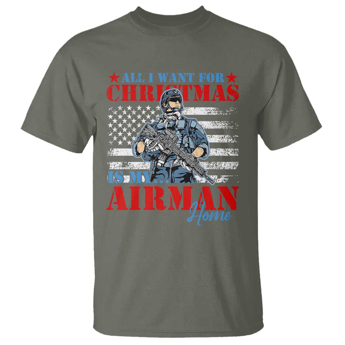 All I Want For Christmas Is My Airman Home T Shirt TS09 Military Green Print Your Wear
