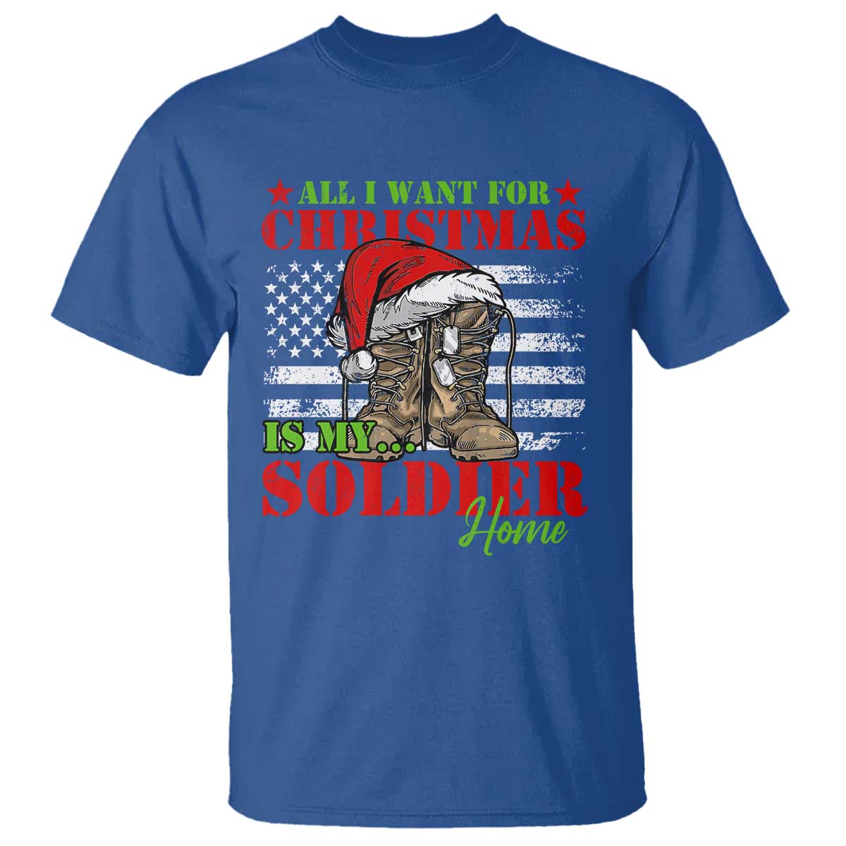 All I Want For Christmas Is My Soldier Home T Shirt TS09 Royal Blue Print Your Wear