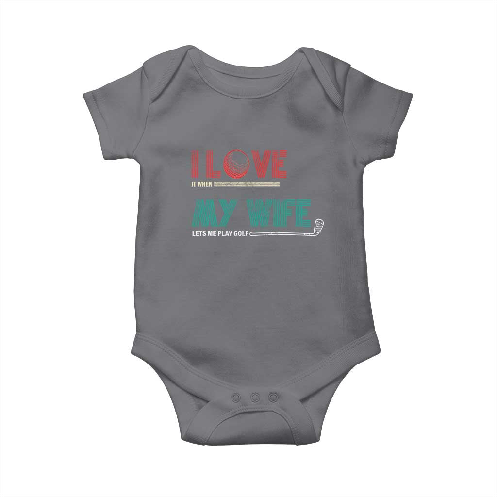 I Love It When My Wife Lets Me Golf Valentine's Day Golfer Funny Baby Onesie TS09 Charcoal Print Your Wear