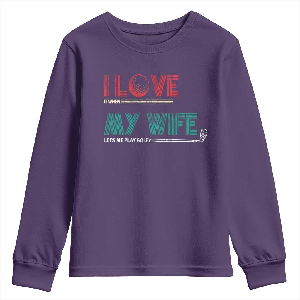 I Love It When My Wife Lets Me Golf Valentine's Day Golfer Funny Youth Sweatshirt TS09 Purple Print Your Wear