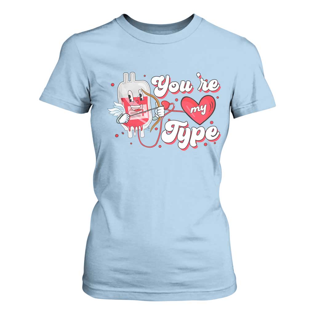 Valentine's Day T Shirt For Women You're My Type Medical Pun Blood Nurse TS09 Light Blue Print Your Wear