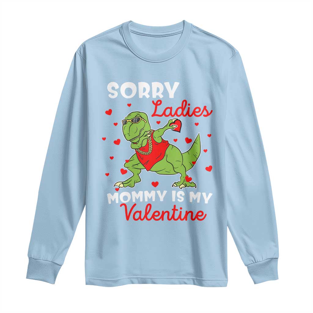 Sorry Ladies Mommy Is My Valentine Long Sleeve Shirt Funny Dabbing Dinosaur Stealing Heart TS09 Light Blue Print Your Wear