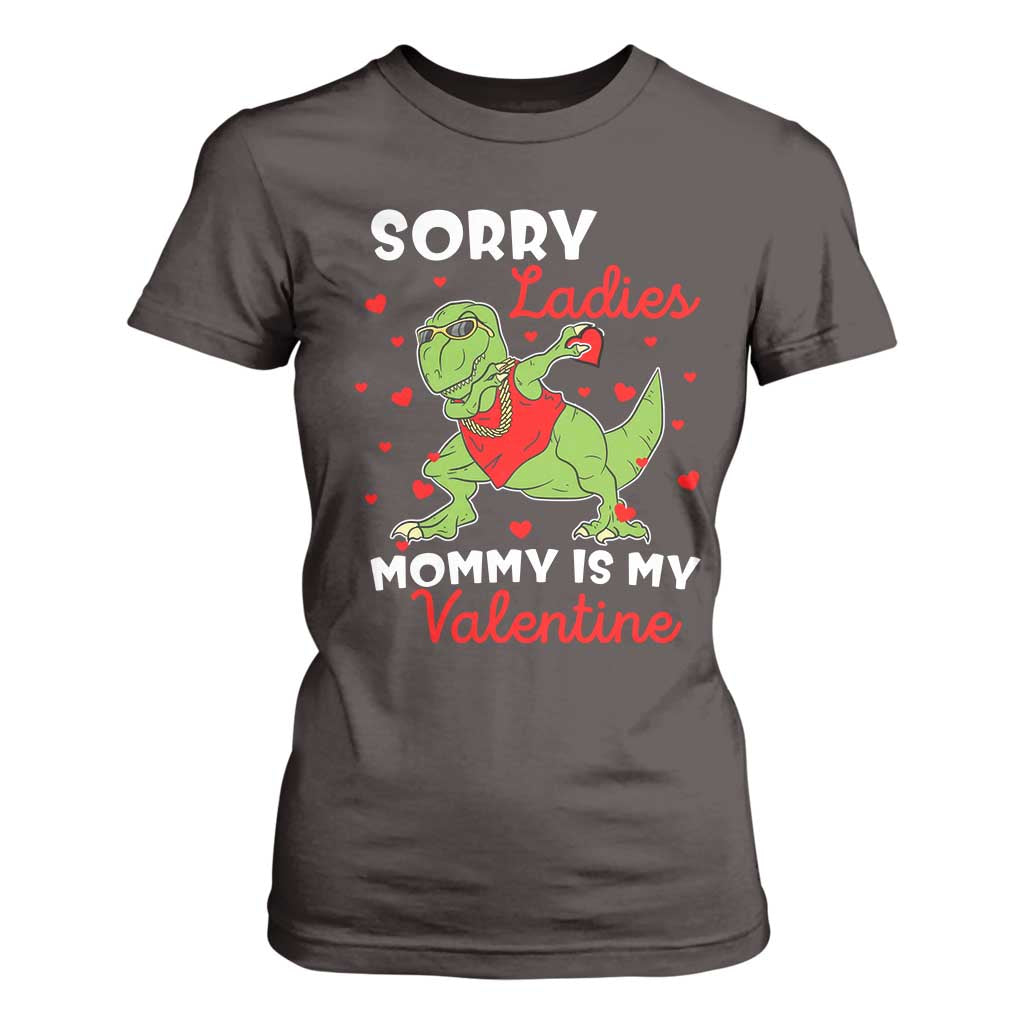 Sorry Ladies Mommy Is My Valentine T Shirt For Women Funny Dabbing Dinosaur Stealing Heart TS09 Dark Chocolate Print Your Wear
