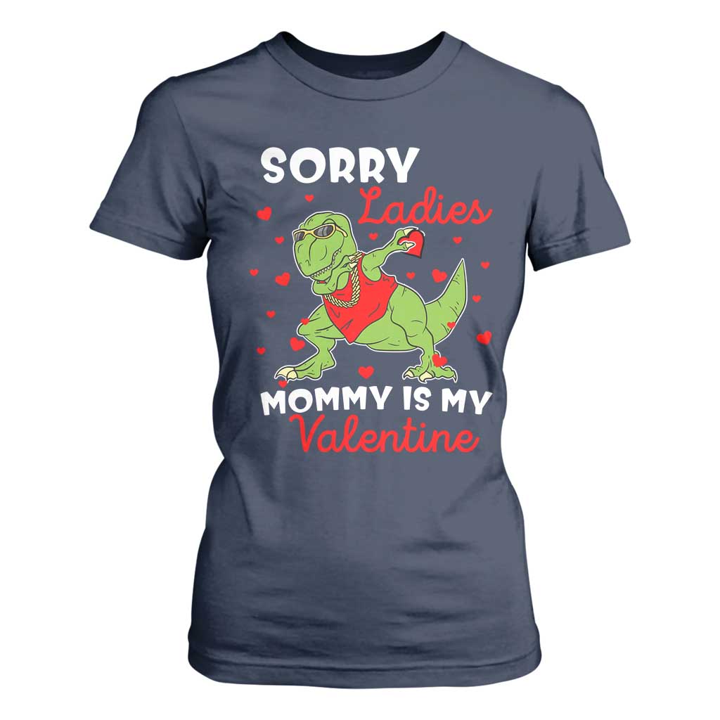Sorry Ladies Mommy Is My Valentine T Shirt For Women Funny Dabbing Dinosaur Stealing Heart TS09 Navy Print Your Wear