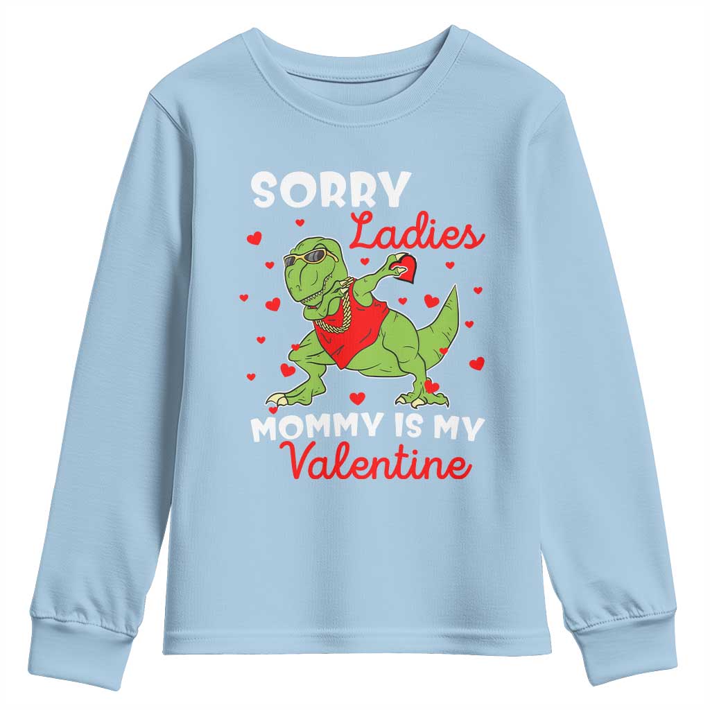 Sorry Ladies Mommy Is My Valentine Youth Sweatshirt Funny Dabbing Dinosaur Stealing Heart TS09 Light Blue Print Your Wear