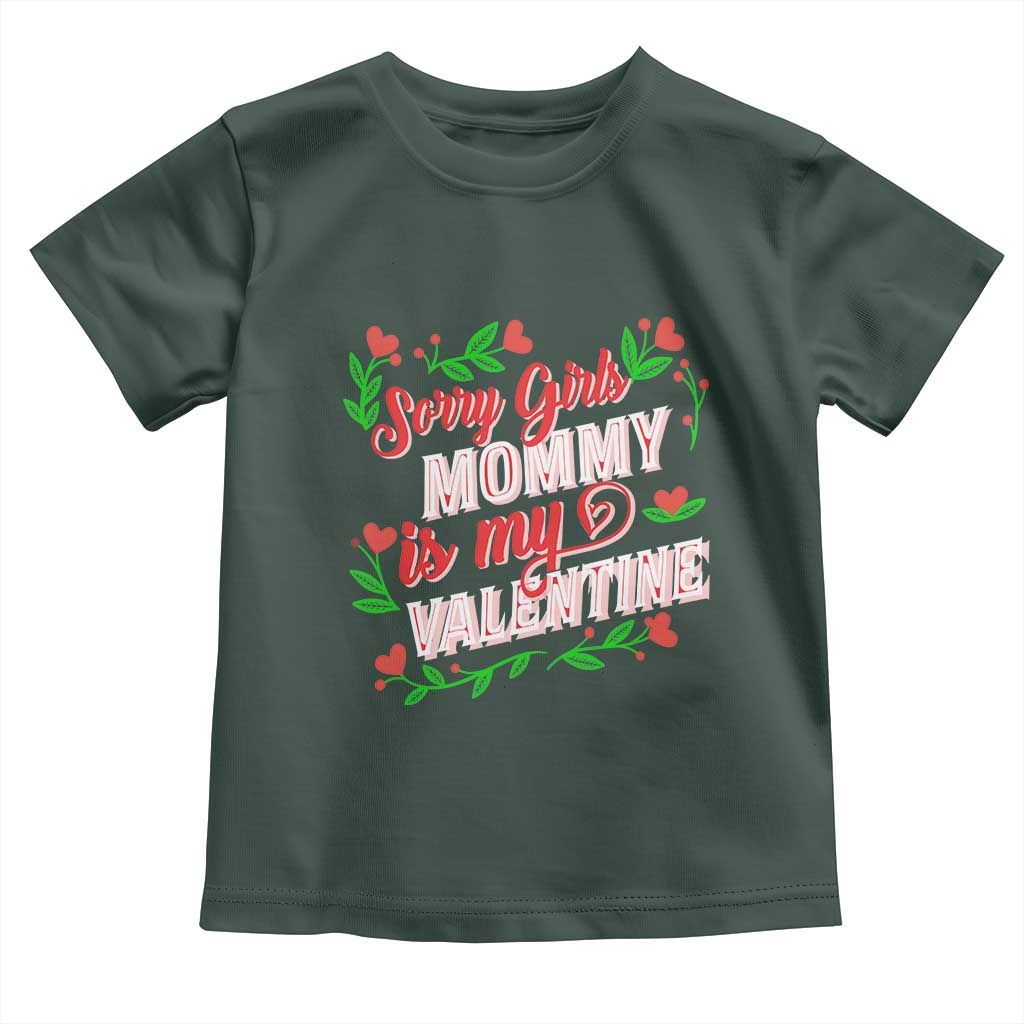 Valentine's Day Toddler T Shirt Sorry Girls Mom Is My Valentine Funny TS09 Dark Forest Green Print Your Wear