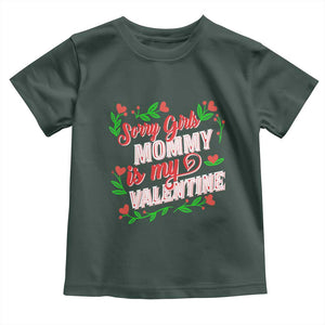 Valentine's Day Toddler T Shirt Sorry Girls Mom Is My Valentine Funny TS09 Dark Forest Green Print Your Wear