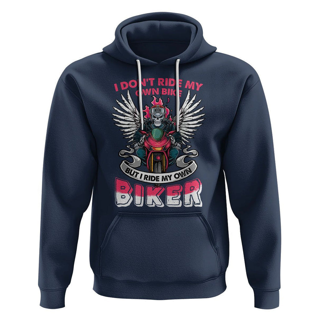 Motorcycle Rider Hoodie I Don't Ride My Own Bike But I Do Ride My Own Biker Girlfriend Wife TS09 Navy Printyourwear