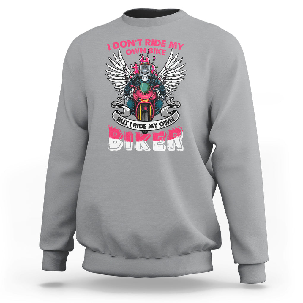 Motorcycle Rider Sweatshirt I Don't Ride My Own Bike But I Do Ride My Own Biker Girlfriend Wife TS09 Sport Gray Printyourwear