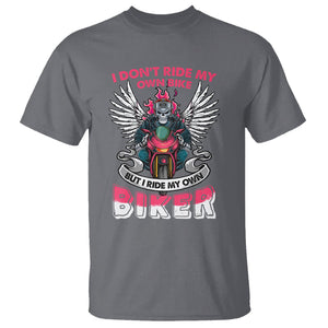 Motorcycle Rider T Shirt I Don't Ride My Own Bike But I Do Ride My Own Biker Girlfriend Wife TS09 Charcoal Printyourwear