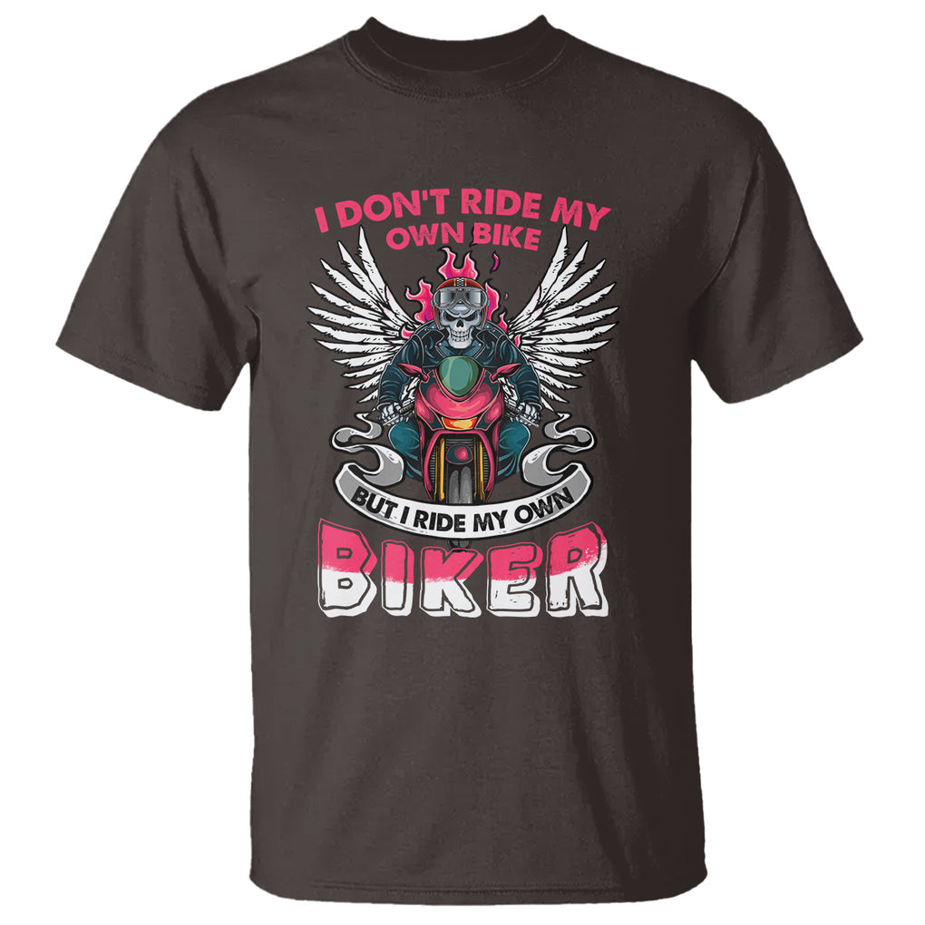 Motorcycle Rider T Shirt I Don't Ride My Own Bike But I Do Ride My Own Biker Girlfriend Wife TS09 Dark Chocolate Printyourwear