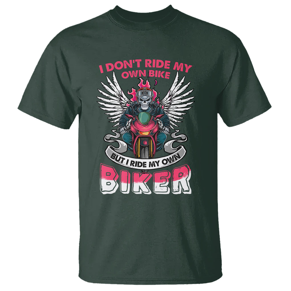 Motorcycle Rider T Shirt I Don't Ride My Own Bike But I Do Ride My Own Biker Girlfriend Wife TS09 Dark Forest Green Printyourwear