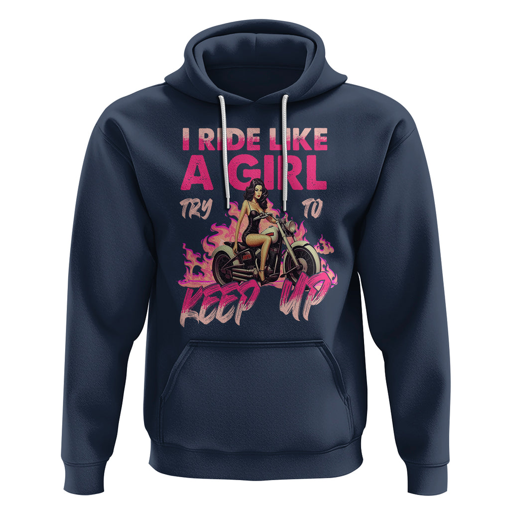 Motorcycle Rider Hoodie I Ride Like A Girl Try To Keep Up TS09 Navy Printyourwear