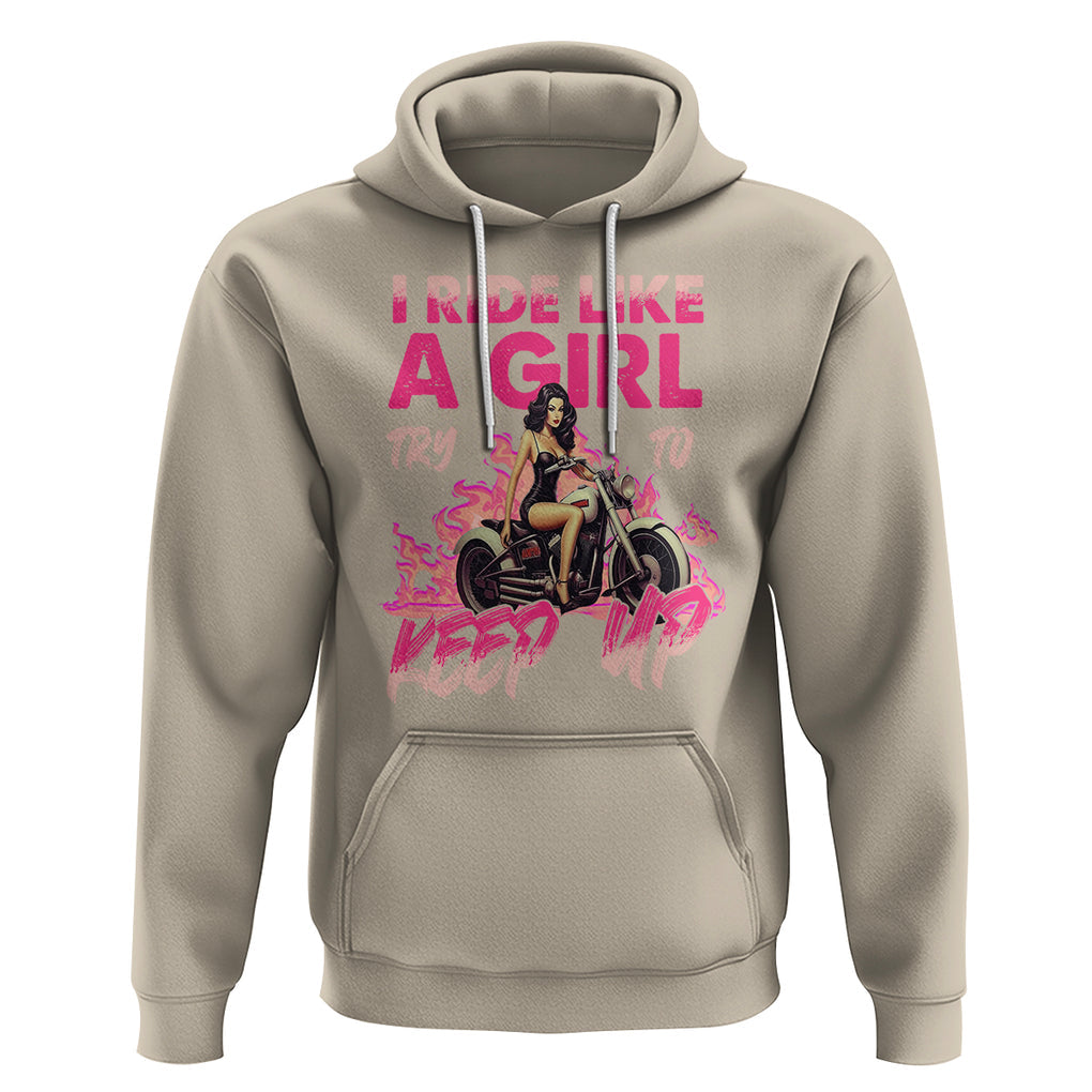 Motorcycle Rider Hoodie I Ride Like A Girl Try To Keep Up TS09 Sand Printyourwear