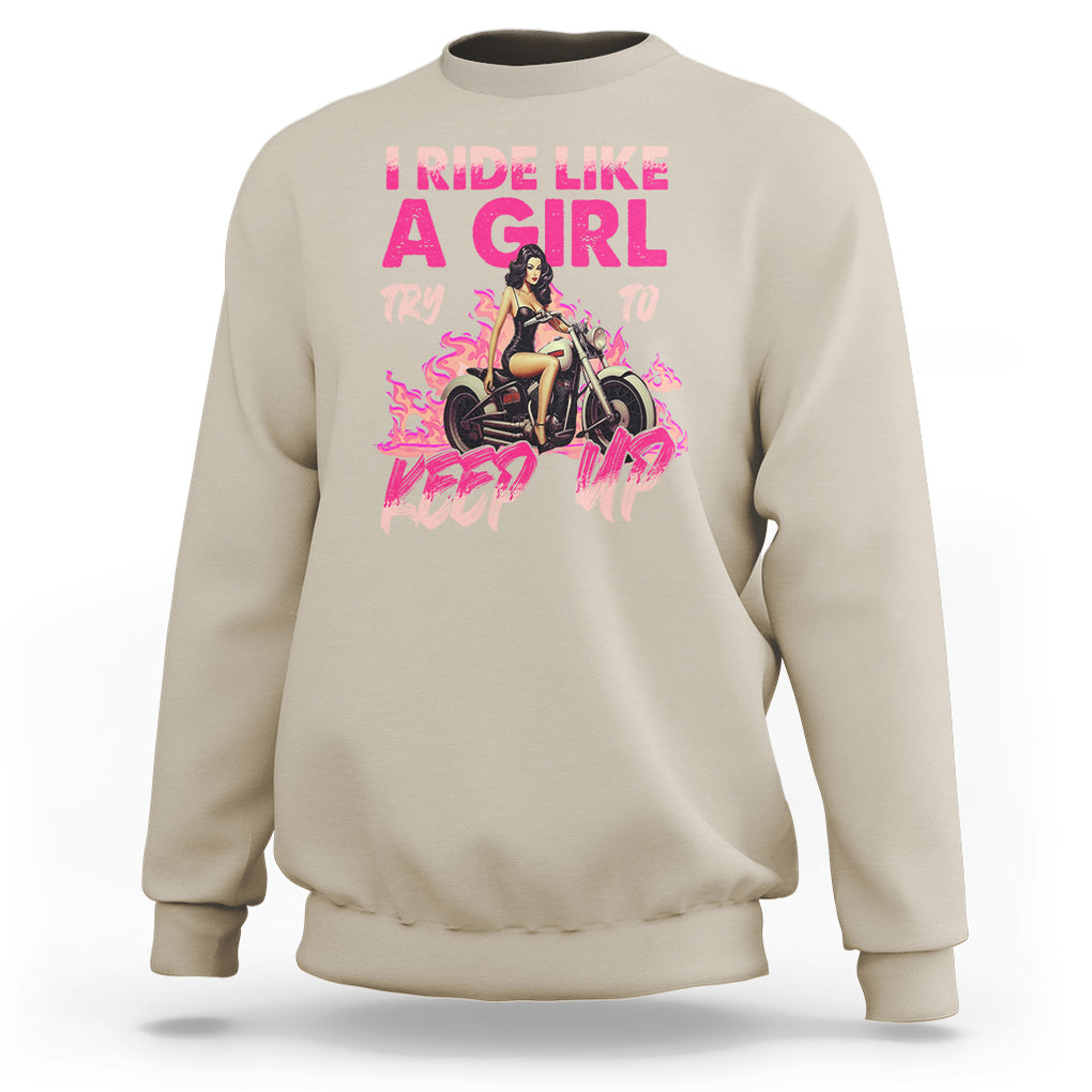 Motorcycle Rider Sweatshirt I Ride Like A Girl Try To Keep Up TS09 Sand Printyourwear