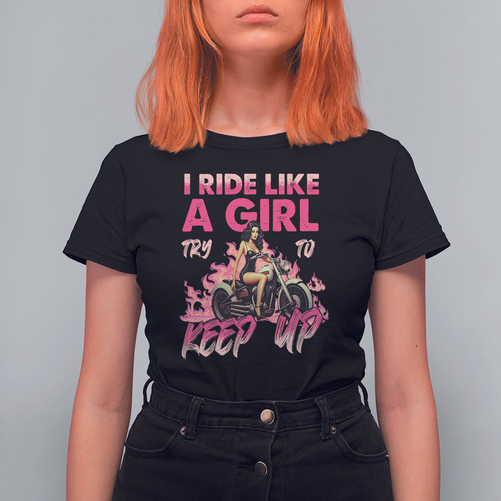 Motorcycle Rider T Shirt For Women I Ride Like A Girl Try To Keep Up TS09 Black Printyourwear