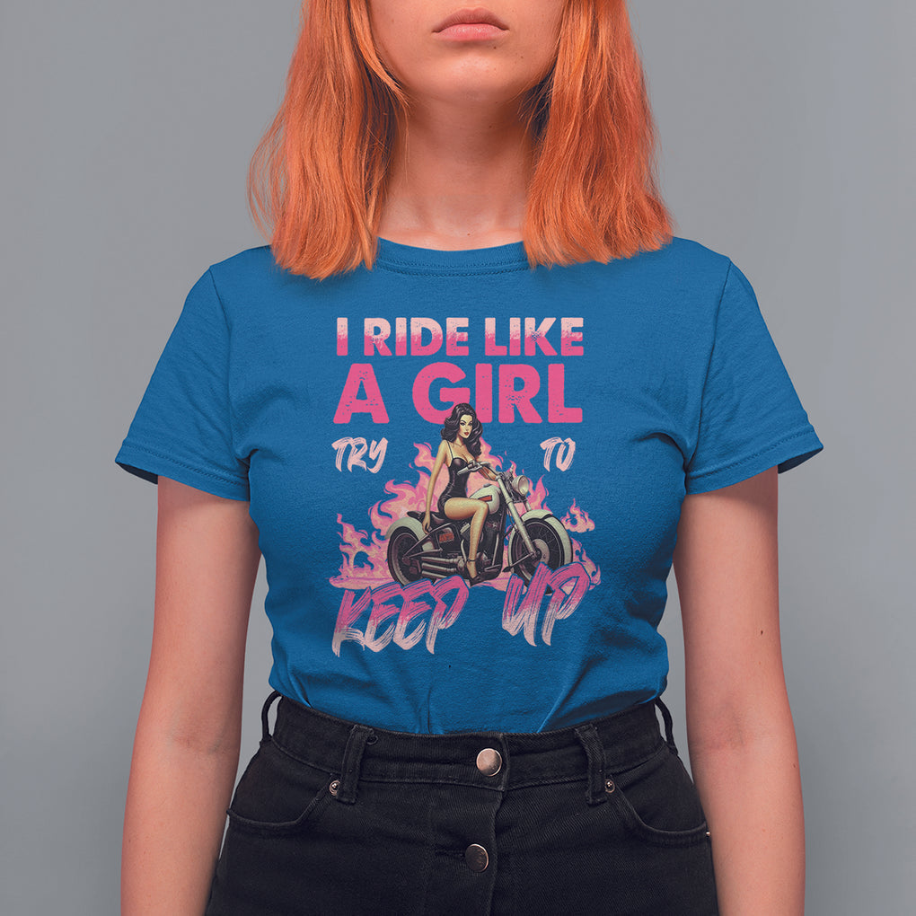 Motorcycle Rider T Shirt For Women I Ride Like A Girl Try To Keep Up TS09 Royal Blue Printyourwear