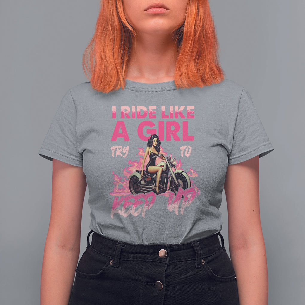 Motorcycle Rider T Shirt For Women I Ride Like A Girl Try To Keep Up TS09 Sport Gray Printyourwear