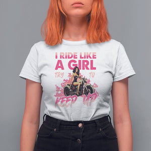 Motorcycle Rider T Shirt For Women I Ride Like A Girl Try To Keep Up TS09 White Printyourwear