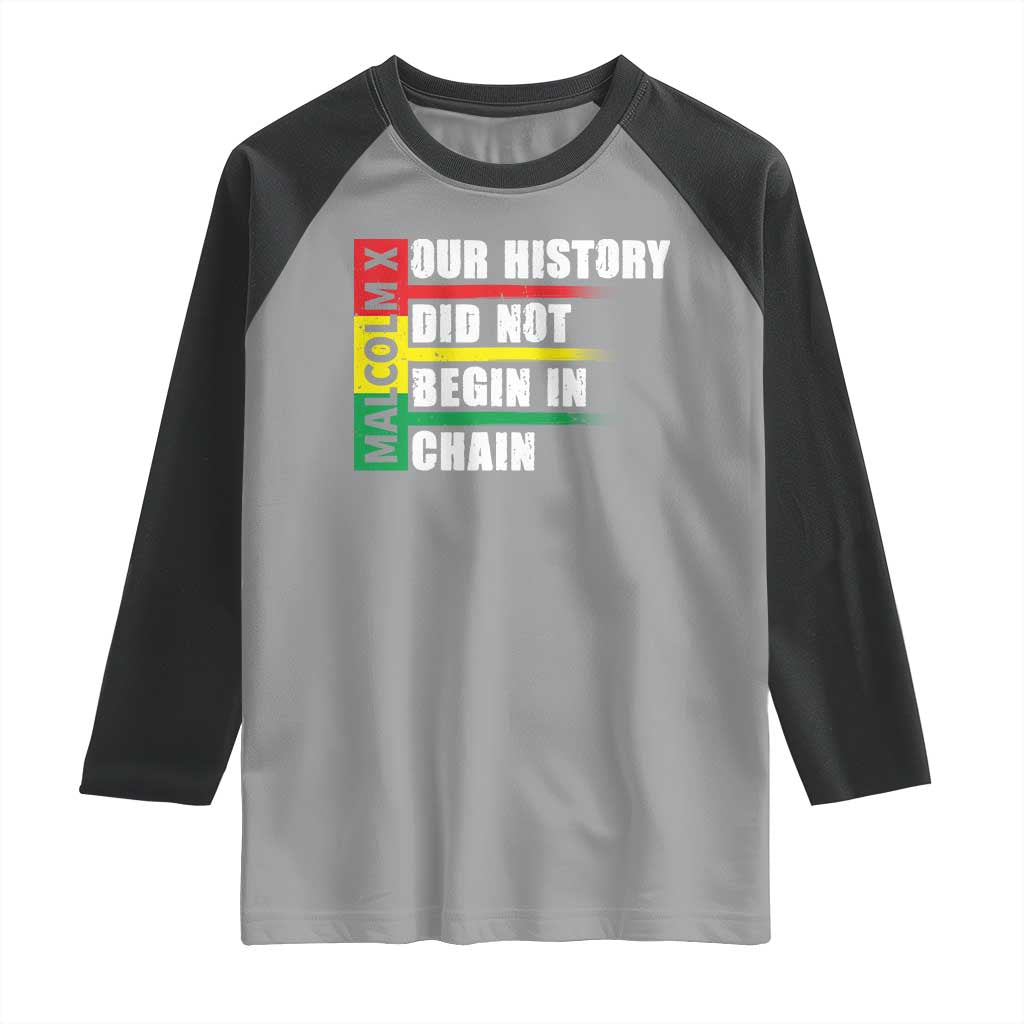 Malcolm X Raglan Shirt Our History Did Not Begin In Chains TS09 Sport Gray Black Print Your Wear
