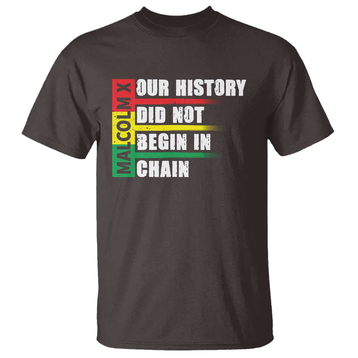 Malcolm X T Shirt Our History Did Not Begin In Chains TS09 Dark Chocolate Print Your Wear
