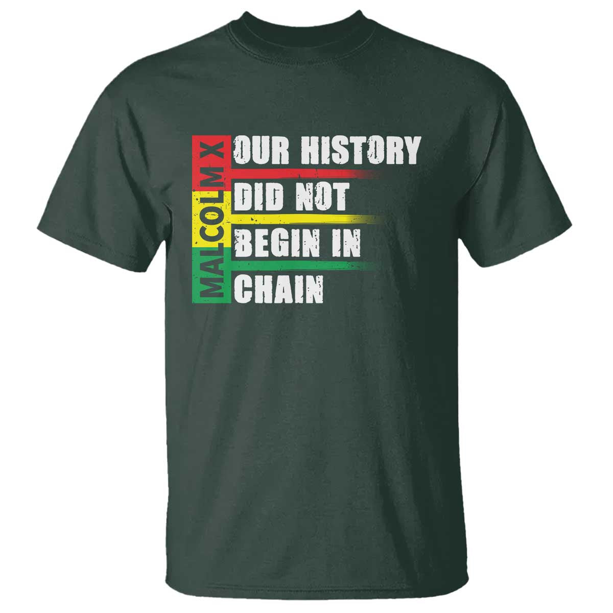 Malcolm X T Shirt Our History Did Not Begin In Chains TS09 Dark Forest Green Print Your Wear