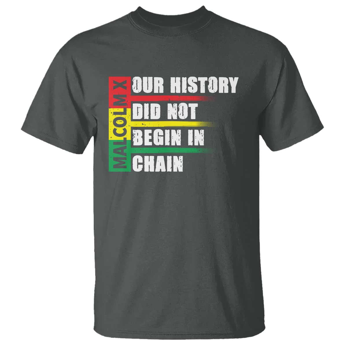 Malcolm X T Shirt Our History Did Not Begin In Chains TS09 Dark Heather Print Your Wear