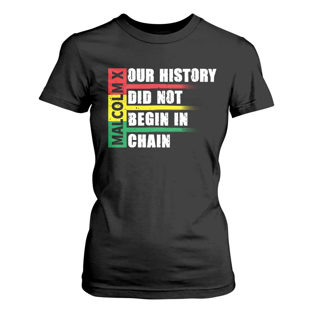 Malcolm X T Shirt For Women Our History Did Not Begin In Chains TS09 Black Print Your Wear