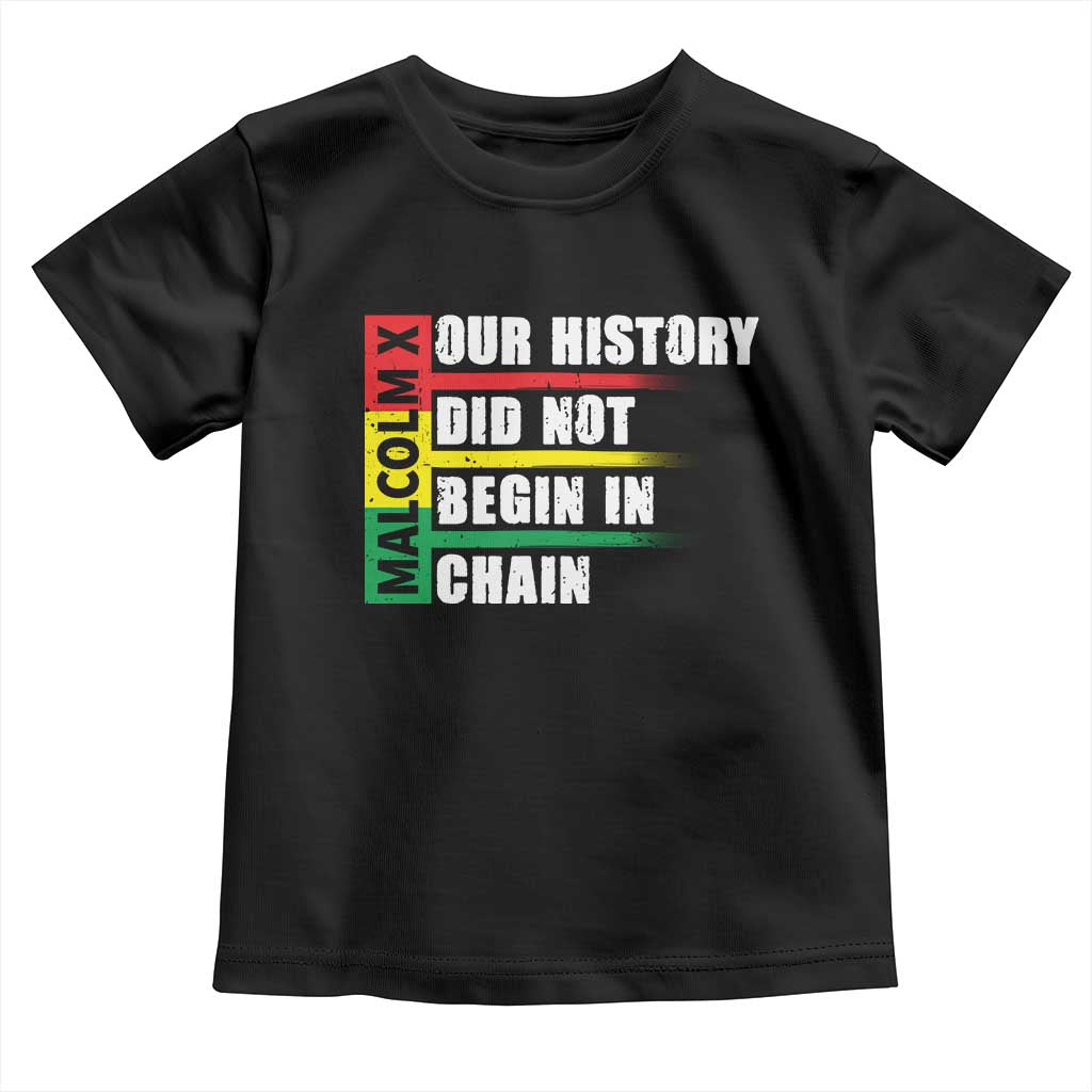 Malcolm X Toddler T Shirt Our History Did Not Begin In Chains TS09 Black Print Your Wear